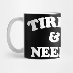 tired and needy Mug